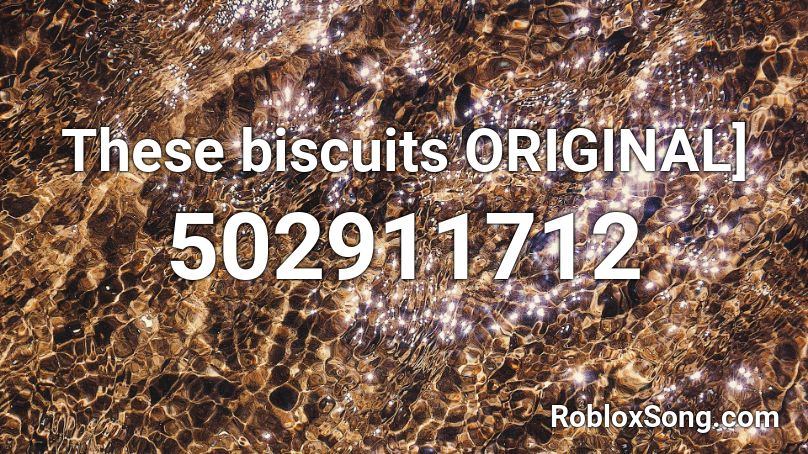 These biscuits ORIGINAL] Roblox ID