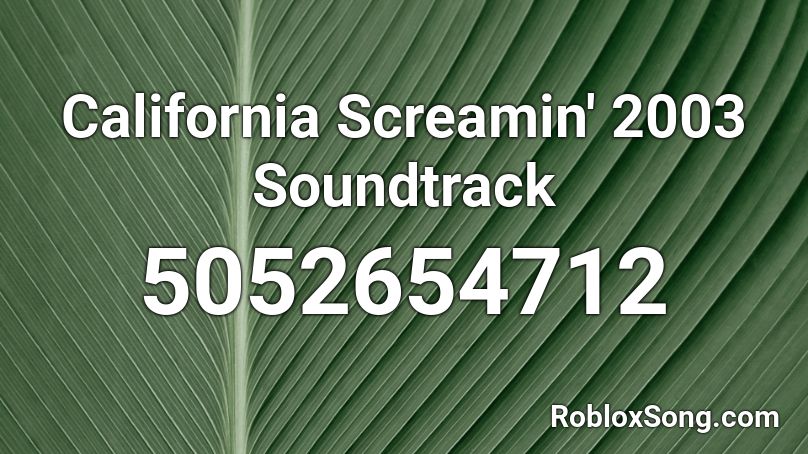 California Screamin' 2003 Soundtrack Roblox ID