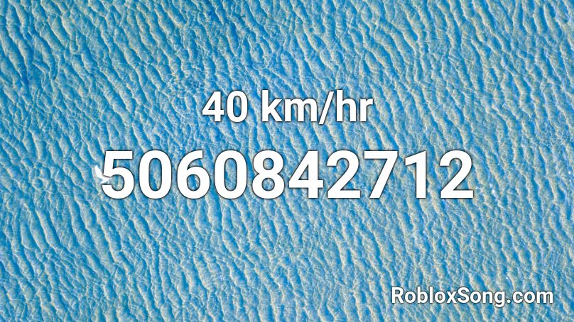 40 km/hr Roblox ID
