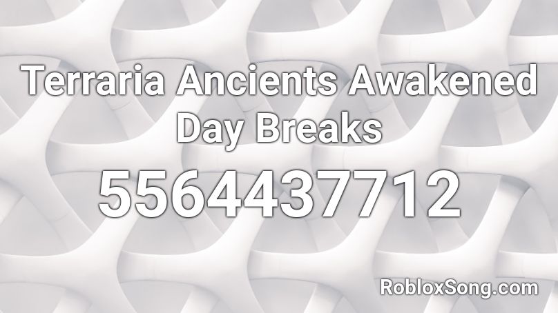 Day Breaks (FORMER ANCIENTS AWAKENED) Roblox ID