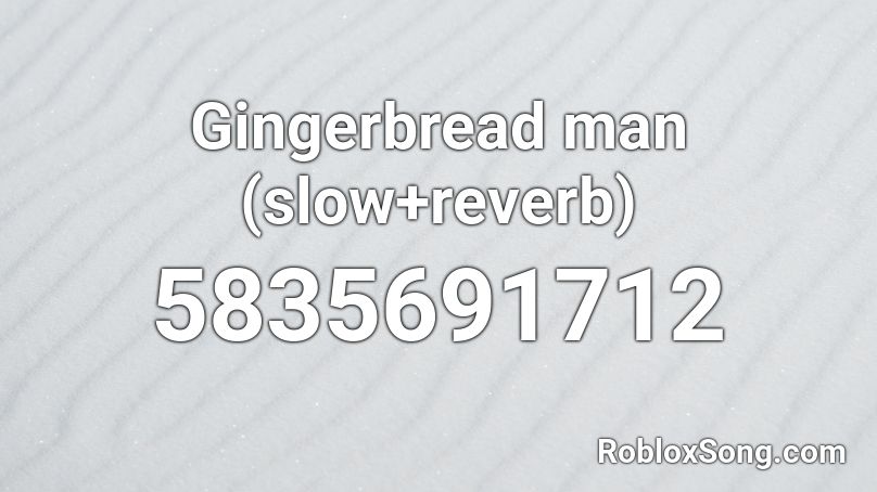Gingerbread man (slow+reverb) Roblox ID