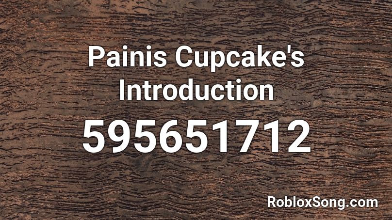 Painis Cupcake S Introduction Roblox Id Roblox Music Codes - cupcakke song roblox