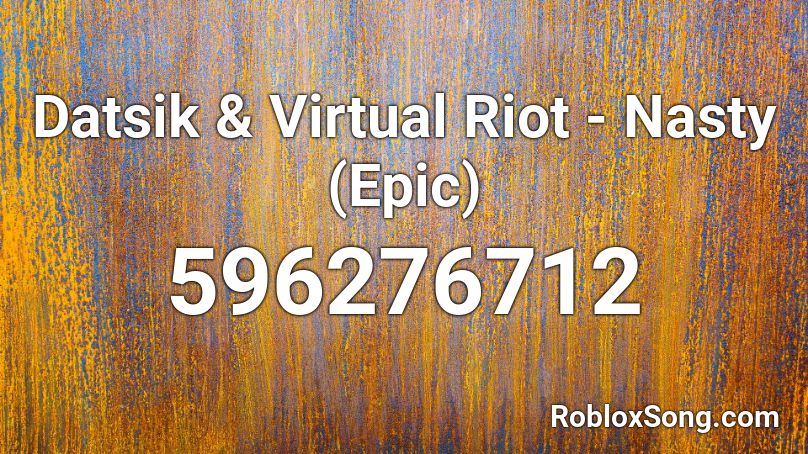 Datsik & Virtual Riot - Nasty (Epic) Roblox ID