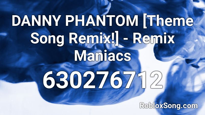 DANNY PHANTOM [Theme Song Remix!] - Remix Maniacs Roblox ID