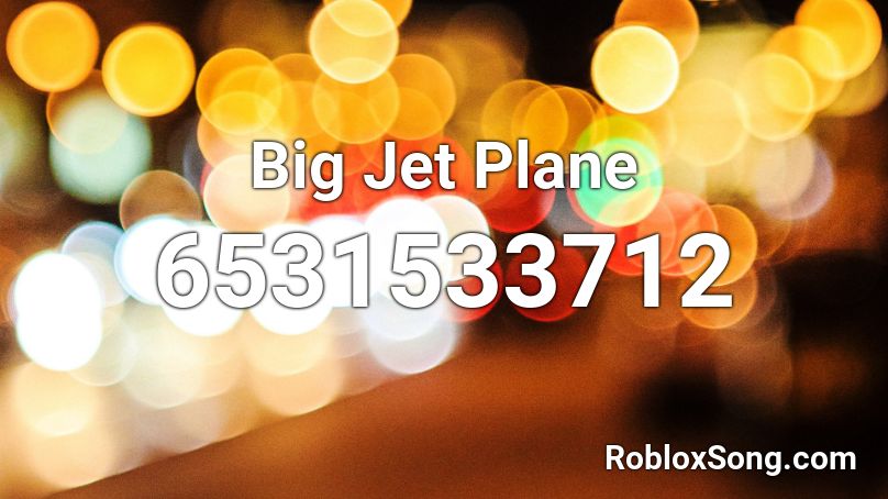 Big Jet Plane Roblox ID - Roblox music codes