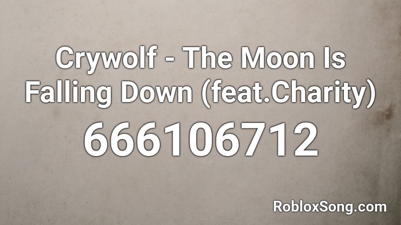 Crywolf - The Moon Is Falling Down (feat.Charity) Roblox ID