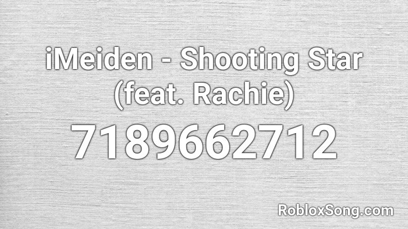 iMeiden - Shooting Star (feat. Rachie) Roblox ID