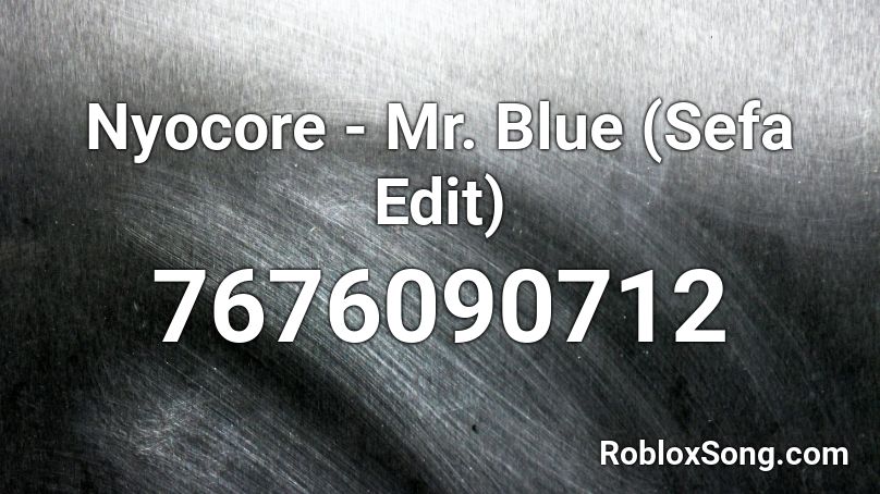 Nyocore - Mr. Blue (Sefa Edit) Roblox ID
