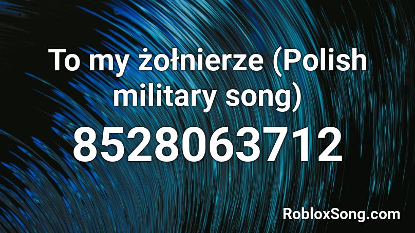 To my żołnierze (Polish military song) Roblox ID