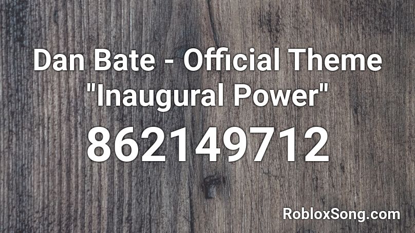 Dan Bate - Official Theme ''Inaugural Power'' Roblox ID