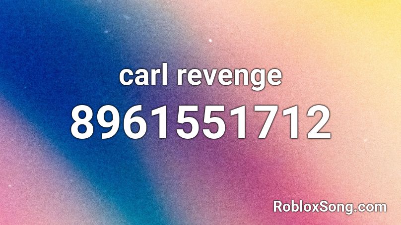 carl revenge Roblox ID