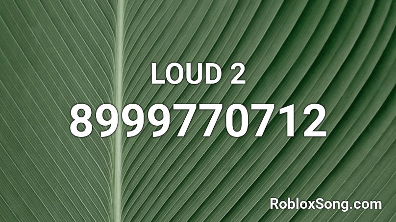 LOUD 2 Roblox ID