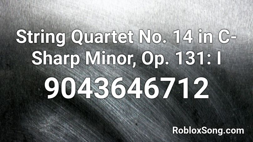 String Quartet No. 14 in C-Sharp Minor, Op. 131: I Roblox ID