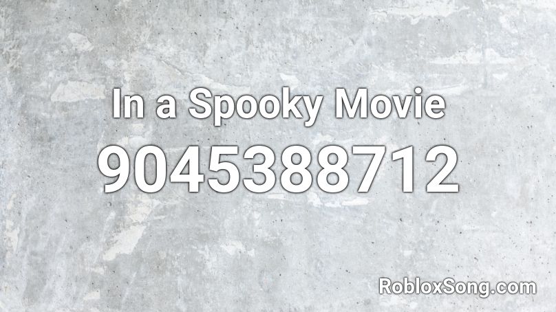 In a Spooky Movie Roblox ID