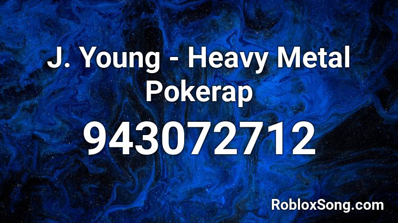 J. Young - Heavy Metal Pokerap Roblox ID