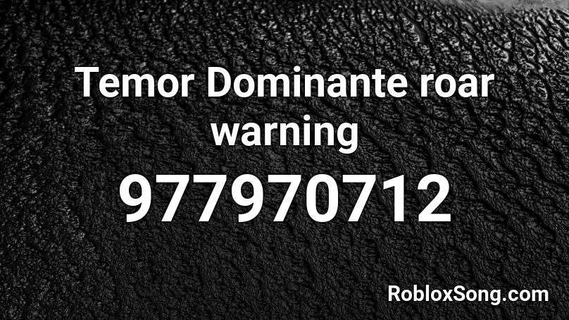 Temor Dominante roar warning Roblox ID