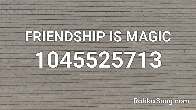 FRIENDSHIP IS MAGIC Roblox ID