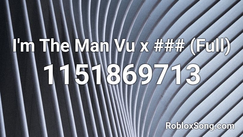I'm The Man - VuxVux (Full) Roblox ID