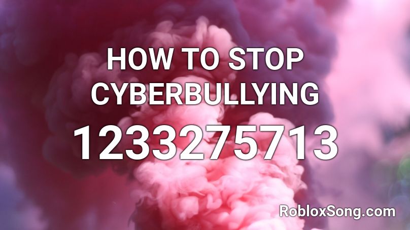 HOW TO STOP CYBERBULLYING Roblox ID