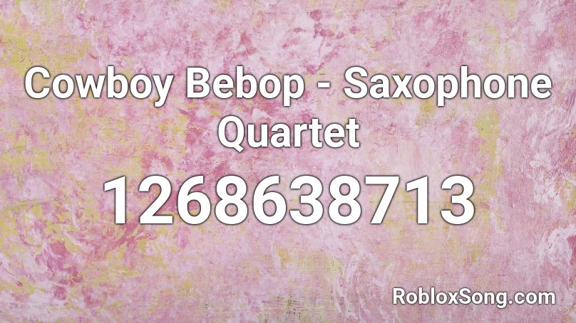 Cowboy Bebop - Saxophone Quartet Roblox ID