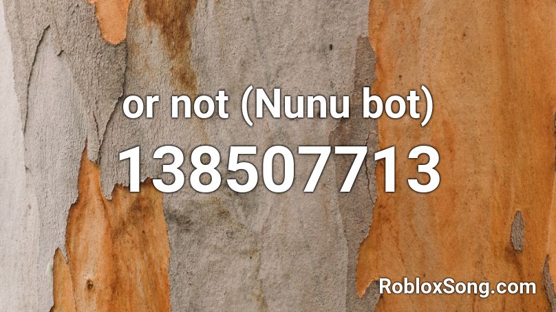 or not (Nunu bot) Roblox ID