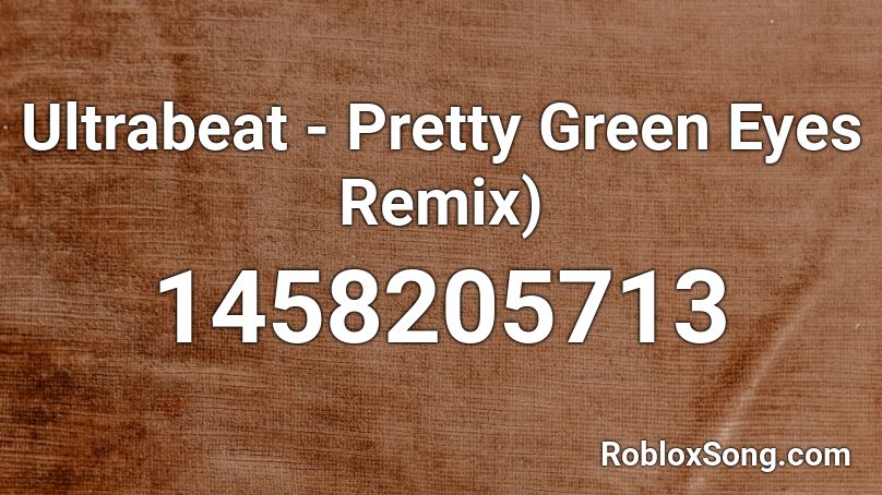 Ultrabeat Pretty Green Eyes Remix Roblox Id Roblox Music Codes - beautiful day remix roblox id