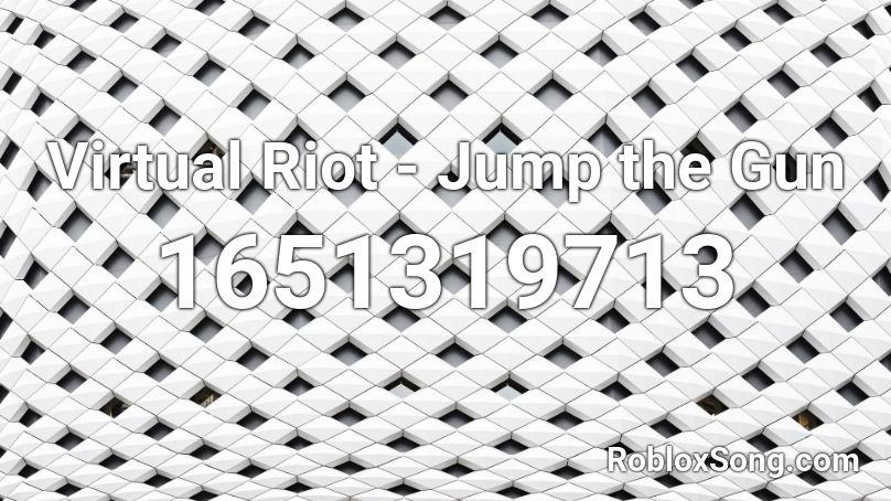 Virtual Riot - Jump the Gun Roblox ID