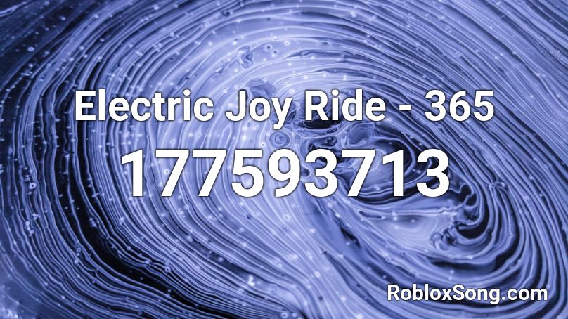 Electric Joy Ride - 365  Roblox ID