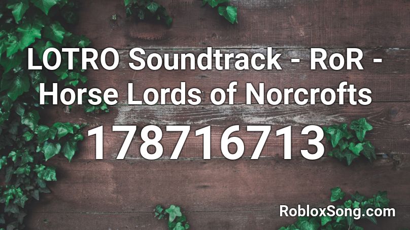 LOTRO Soundtrack - RoR - Horse Lords of Norcrofts Roblox ID