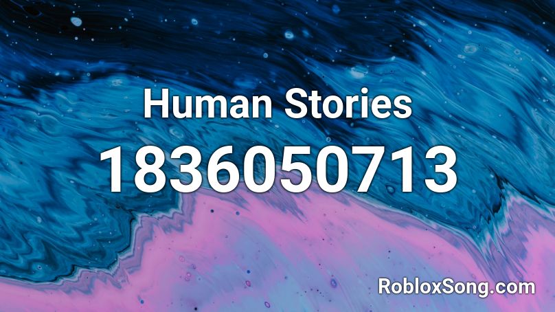 Human Stories Roblox ID