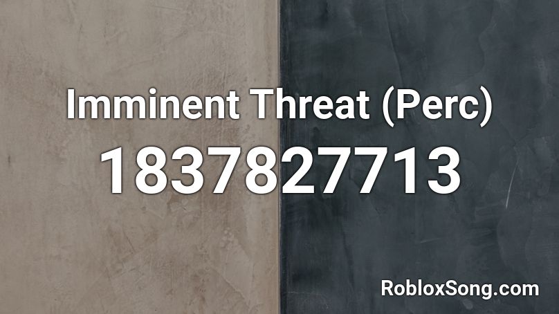Imminent Threat (Perc) Roblox ID