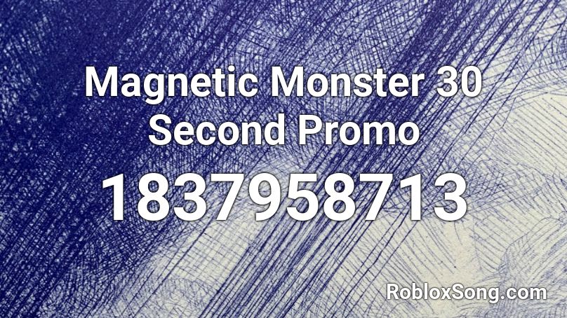 Magnetic Monster 30 Second Promo Roblox ID