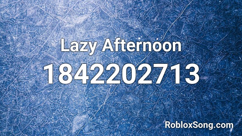 Lazy Afternoon Roblox ID