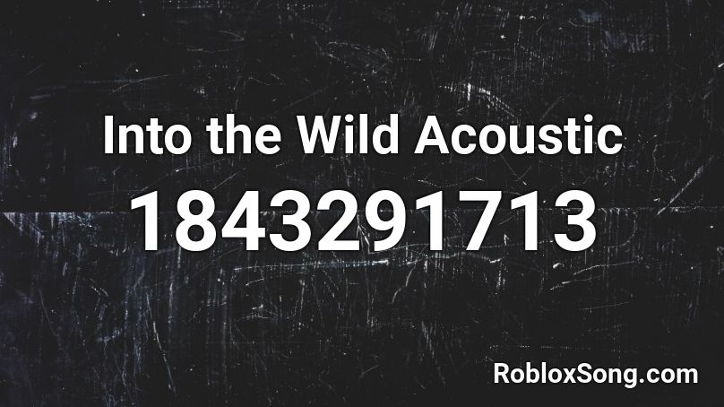 Into the Wild Acoustic Roblox ID