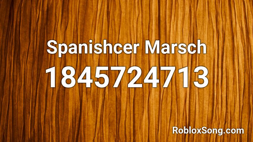 Spanishcer Marsch Roblox ID