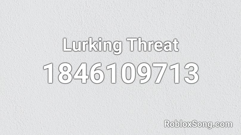 Lurking Threat Roblox ID