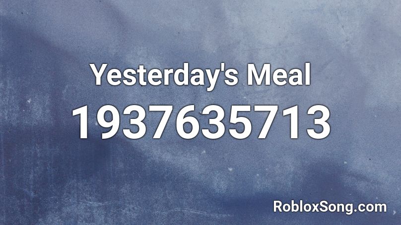 Yesterday's Meal Roblox ID