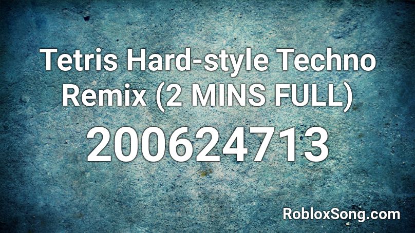 Tetris Hard-style Techno Remix (2 MINS FULL) Roblox ID