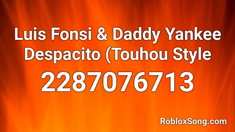 Luis Fonsi & Daddy Yankee Despacito (Touhou Style  Roblox ID