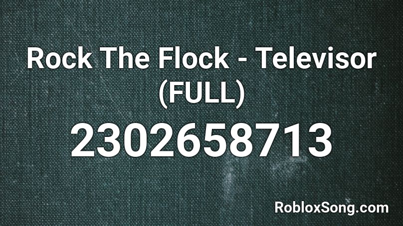 Rock The Flock - Televisor (FULL) Roblox ID