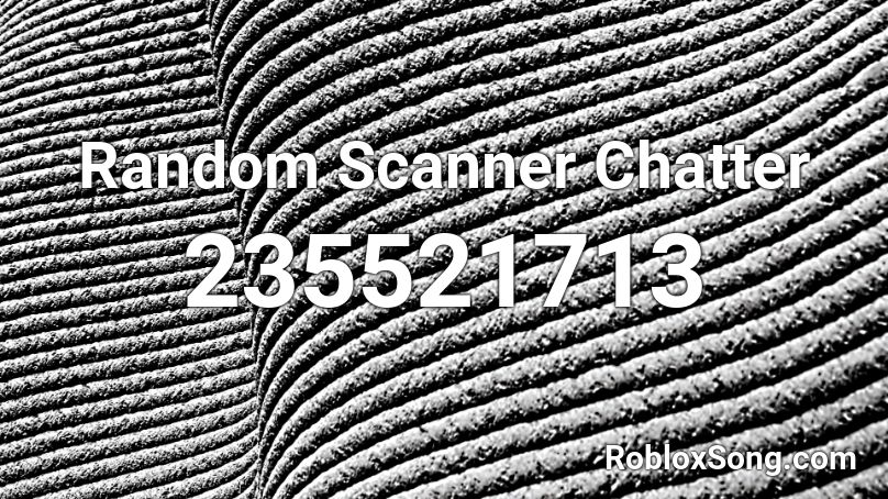 Random Scanner Chatter  Roblox ID