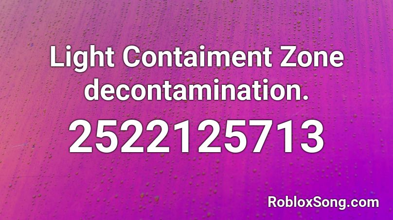 Light Contaiment Zone decontamination. Roblox ID