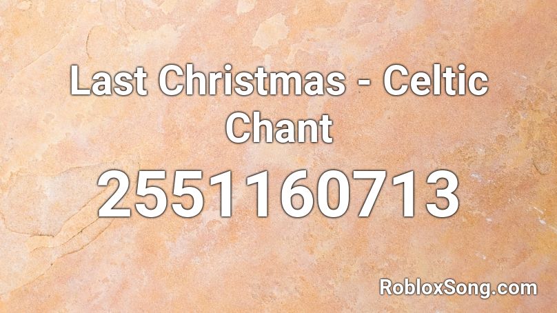 Last Christmas - Celtic Chant Roblox ID