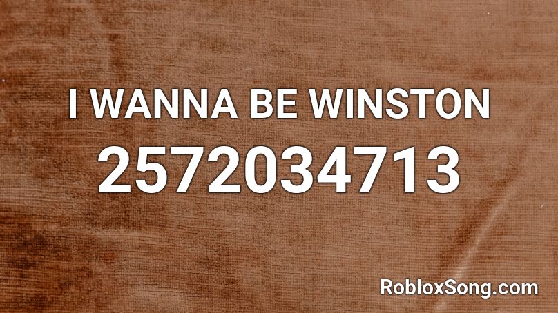 I WANNA BE WINSTON Roblox ID