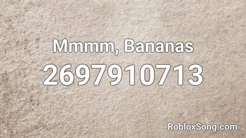 Mmmm, Bananas Roblox ID