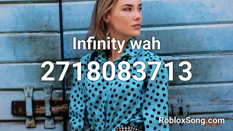 Infinity wah Roblox ID