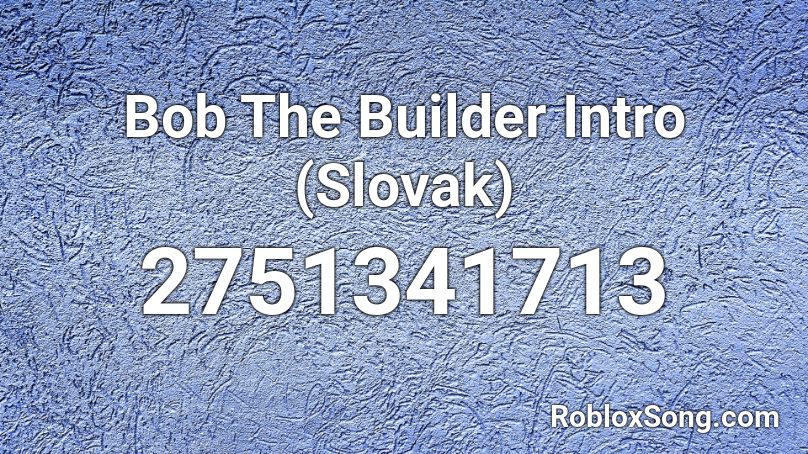 Bob The Builder Intro Slovak Roblox Id Roblox Music Codes - bob the builder roblox song id