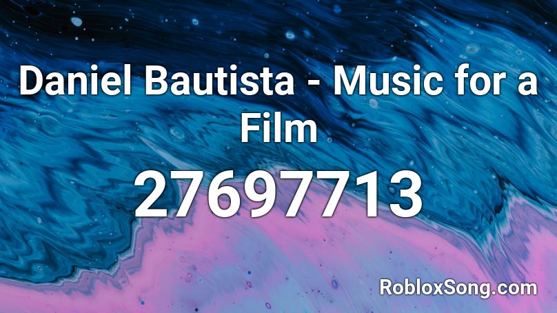 Daniel Bautista - Music for a Film Roblox ID