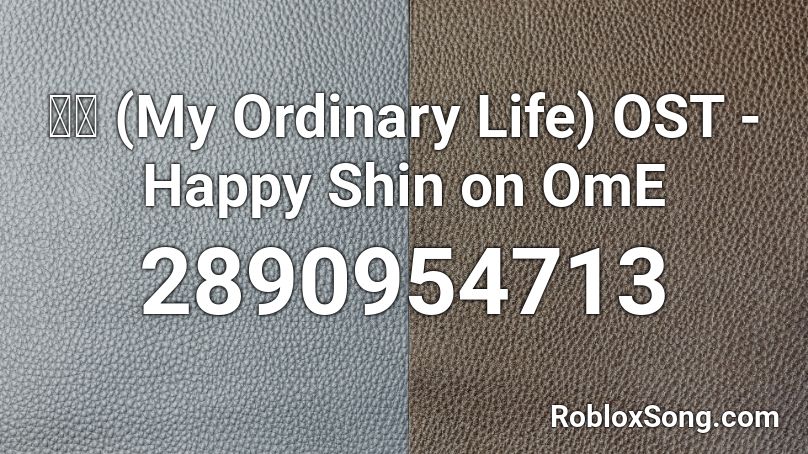 日常 (My Ordinary Life) OST - Happy Shin on OmE Roblox ID