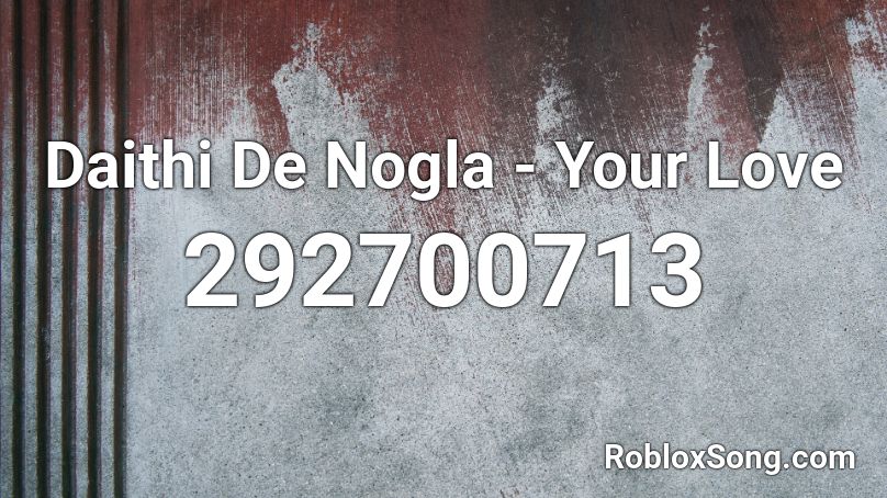 Daithi De Nogla - Your Love  Roblox ID